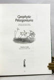 Geophytic Pelargoniums: Field and Cultivation Studies of Pelargonium section Hoarea (the Collector’s edition of 25 numbered copies each signed by the author and artist)