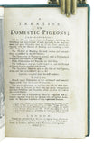 A Treatise on Domestic Pigeons, comprehending all of the different species known in England; describing the perfections and imperfections of each, ... the method of breeding the most curious and valuable sorts, ... the generation of pigeons in general.