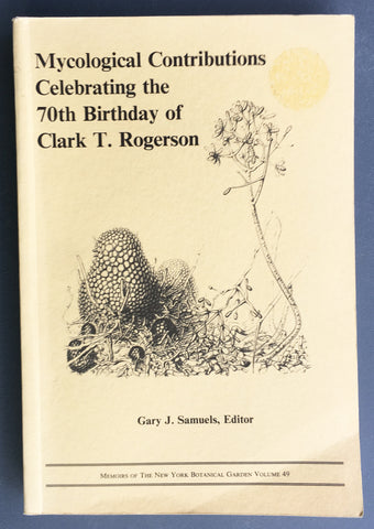 Mycological Contributions celebrating the 70th birthday of Clark T. Rogerson
