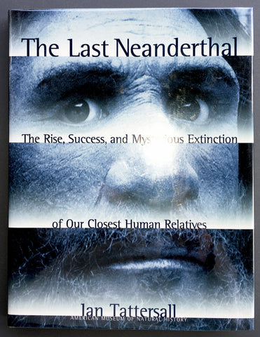 The Last Neanderthal: The Rise, Success, and Mysterious Extinction of Our Closest Human Relatives