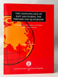The Changing Face of East Asia during the Tertiary and Quaternary (Proceedings of the Fourth Conference on the Evolution of East Asian Environment)