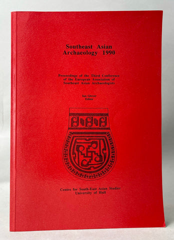 Southeast Asian Archaeology 1990: Proceedings of the Third Conference of the European Association of Southeast Asian Archaeologists