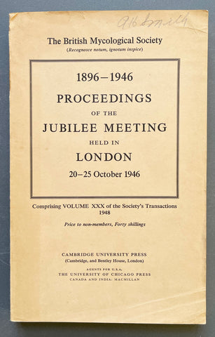 Transactions British Mycological Society, Volume 30: 1896-1946 Proceedings of the Jubilee Meeting held in London, 20-25 October 1946