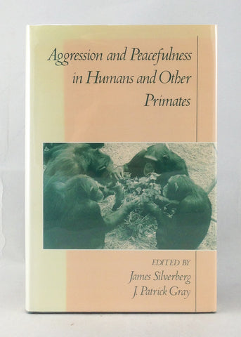 Aggression and Peacefulness in Humans and Other Primates