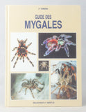 Guide des Mygales Elevees en Terrarium: Anatomie, alimentation, manipulation, reproduction